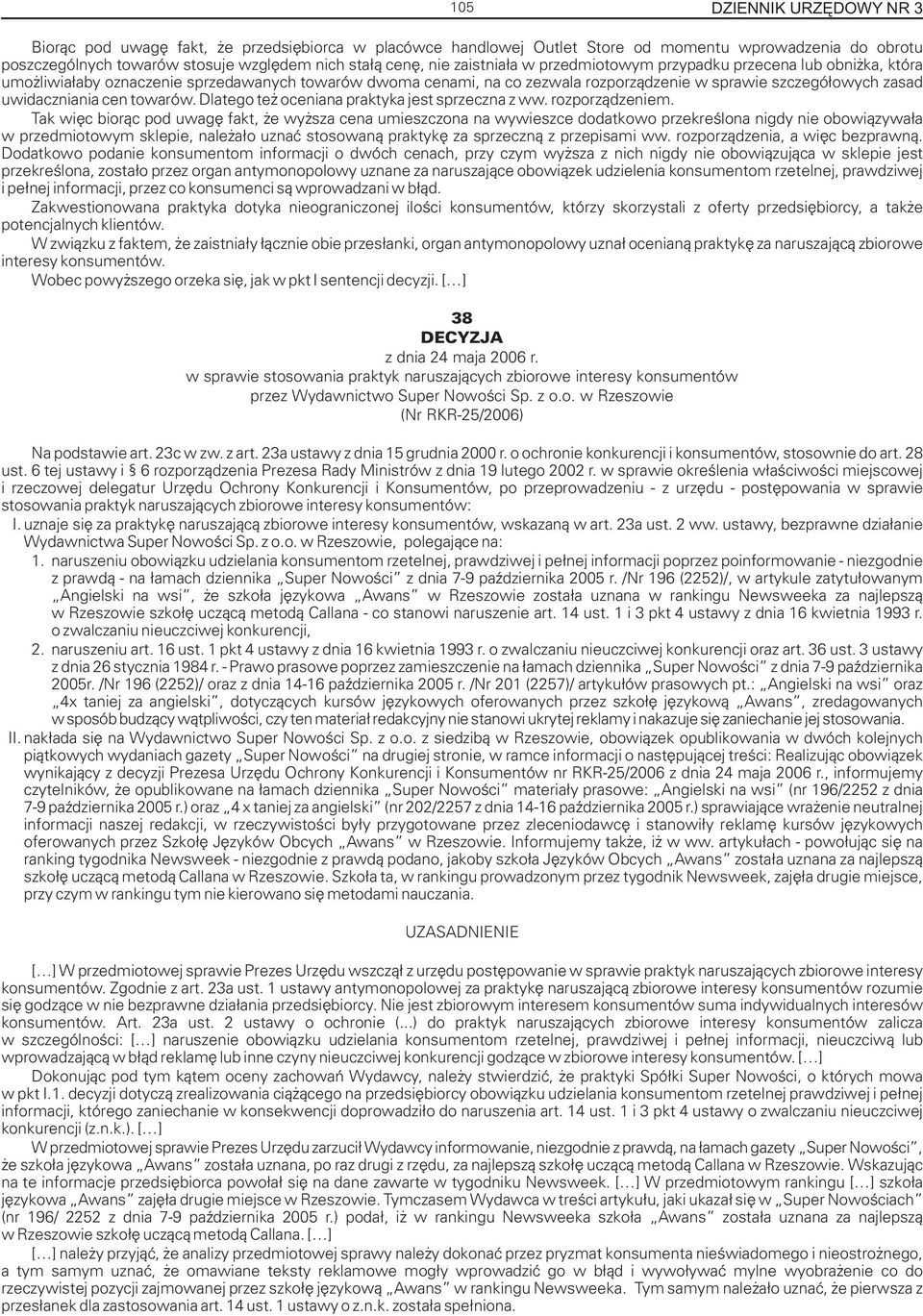 cen towarów. Dlatego te oceniana praktyka jest sprzeczna z ww. rozporz¹dzeniem.
