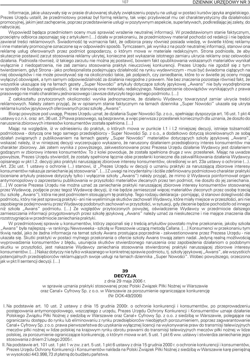 pozytywnym aspekcie, superlatywach, podkreœlaj¹c jej zalety, do nabycia jej. WypowiedŸ bêd¹ca przedmiotem oceny musi sprawiaæ wra enie neutralnej informacji.