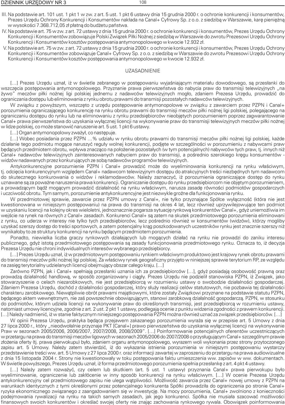 712,05 z³ p³atn¹ do bud etu pañstwa. IV. Na podstawie art. 75 w zw. z art. 72 ustawy z dnia 15 grudnia 2000 r.