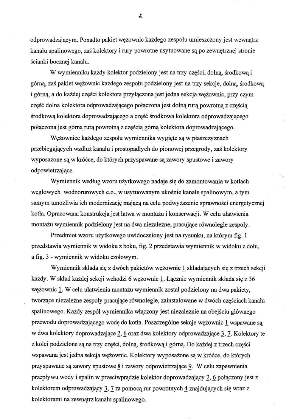 kolektora przyłączona jest jedna sekcja wężownic, przy czym część dolna kolektora odprowadzającego połączona jest dolną rurą powrotną z częścią środkową kolektora doprowadzającego a część środkowa