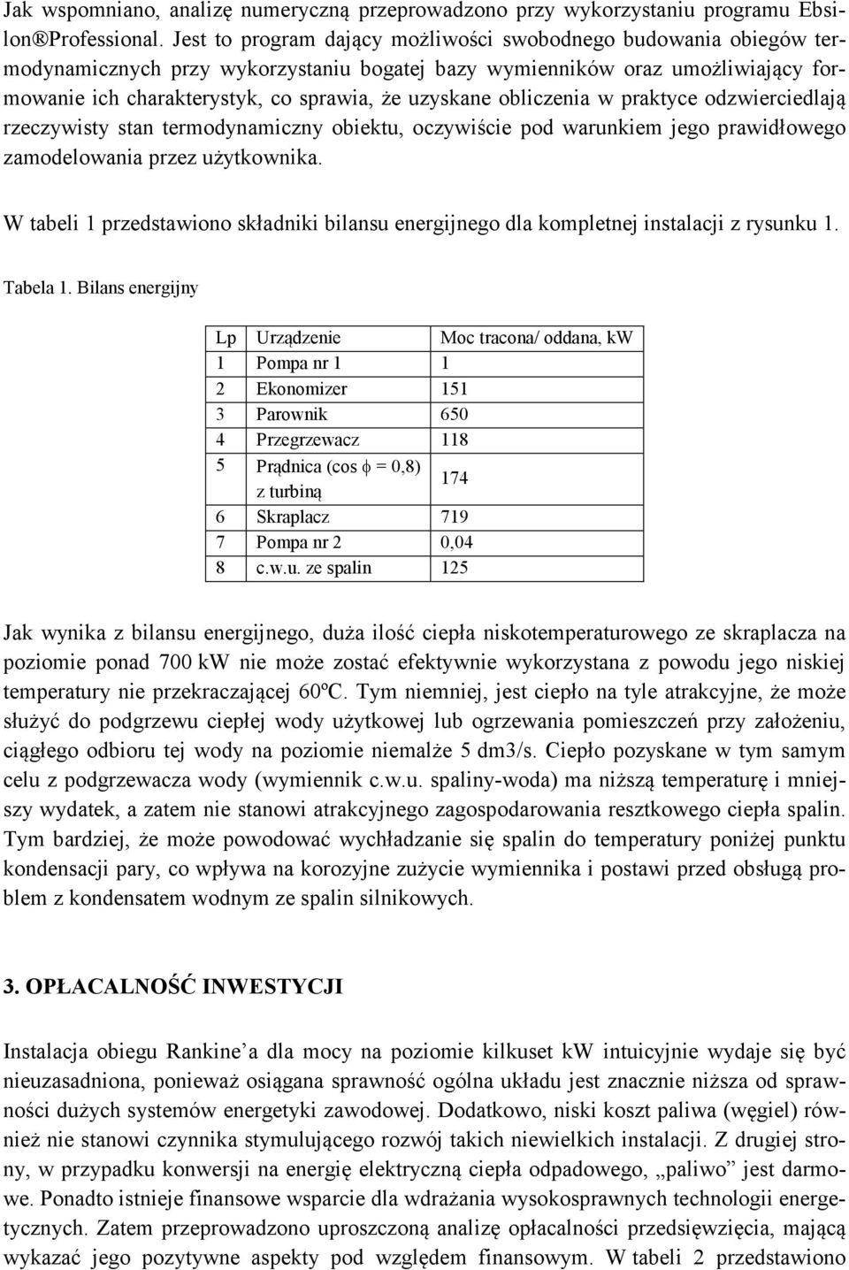 obliczenia w praktyce odzwierciedlają rzeczywisty stan termodynamiczny obiektu, oczywiście pod warunkiem jego prawidłowego zamodelowania przez użytkownika.