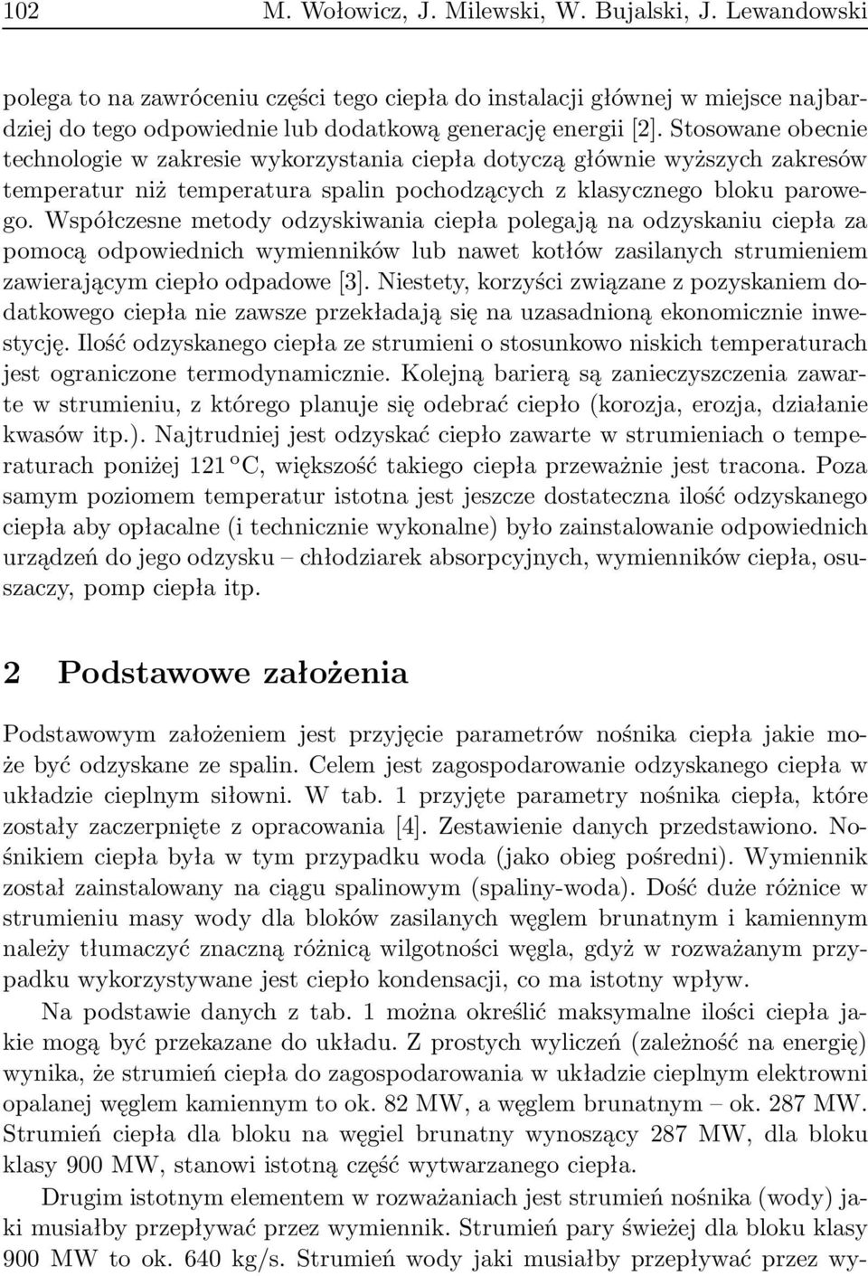 Współczesne metody odzyskiwania ciepła polegają na odzyskaniu ciepła za pomocą odpowiednich wymienników lub nawet kotłów zasilanych strumieniem zawierającym ciepło odpadowe[3].