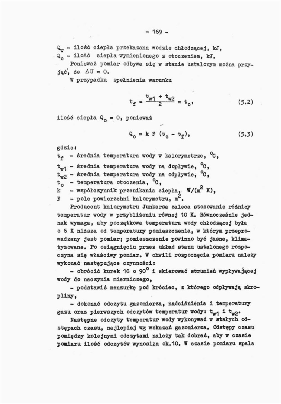 3) gdziet t^ - średnia temperatura wody w kalorymetrze, 0, *V1 " brednia temperatura wody na dopływie, C, t^ - średnia temperatura wody na odpływie, C f t Q - temperatura otoczenia, C, k -