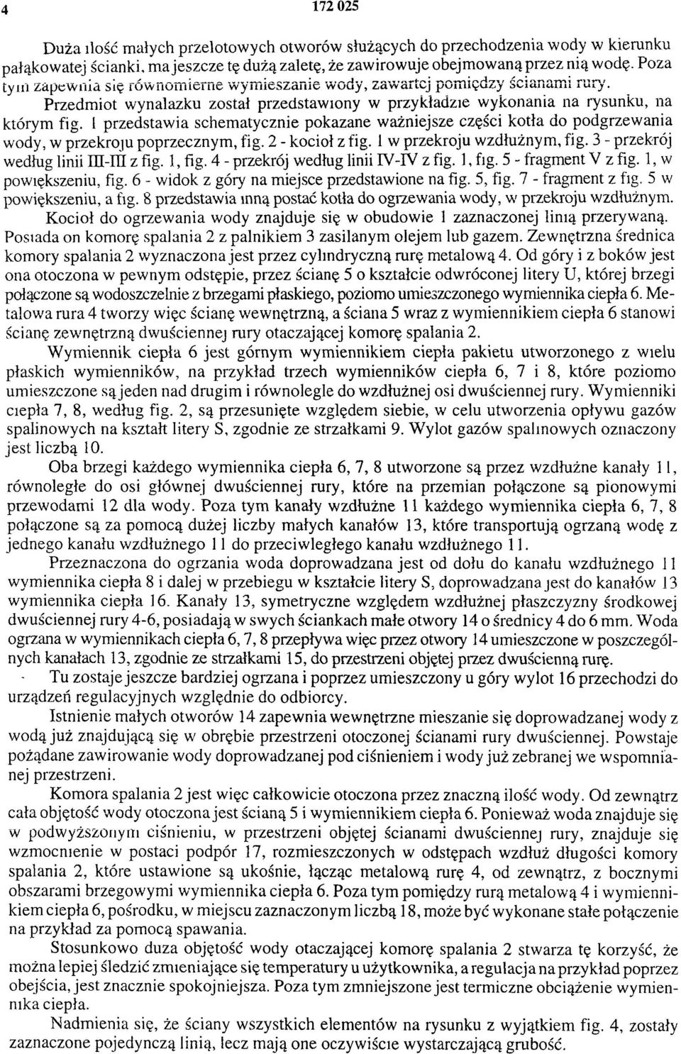 1 przedstawia schematycznie pokazane ważniejsze części kotła do podgrzewania wody, w przekroju poprzecznym, fig. 2 - kocioł z fig. 1w przekroju wzdłużnym, fig. 3 - przekrój według linii III-III z fig.