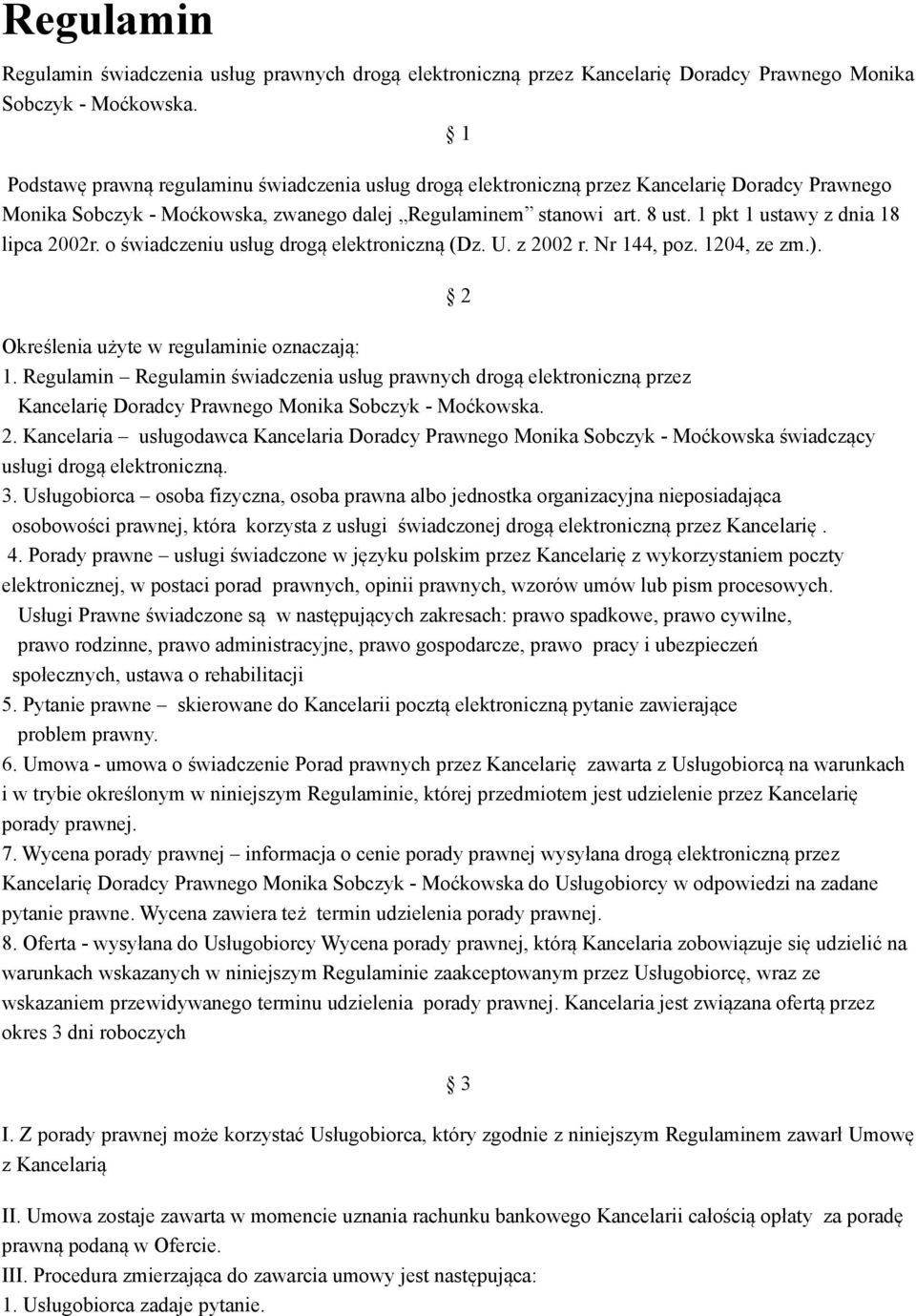 1 pkt 1 ustawy z dnia 18 lipca 2002r. o świadczeniu usług drogą elektroniczną (Dz. U. z 2002 r. Nr 144, poz. 1204, ze zm.). 2 Określenia użyte w regulaminie oznaczają: 1.  2.