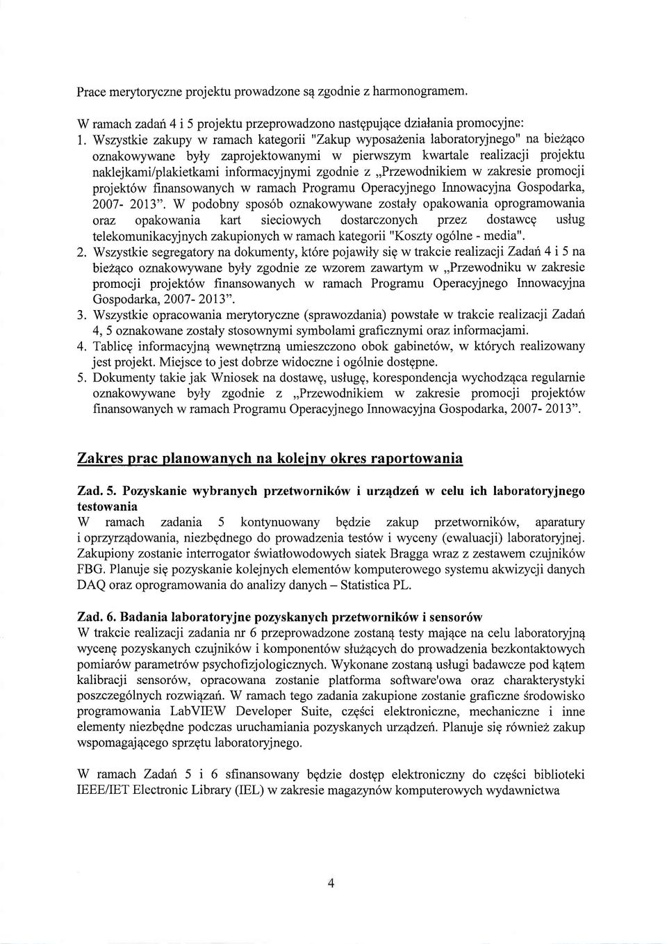 zgodnie z,,przewodnikiem w zakresie promocji projekt6w finansowanych w ramach Programu Operacyjnego Innowacyjna Gospodarka, 2007-2013", W podobny spos6b oznakow).