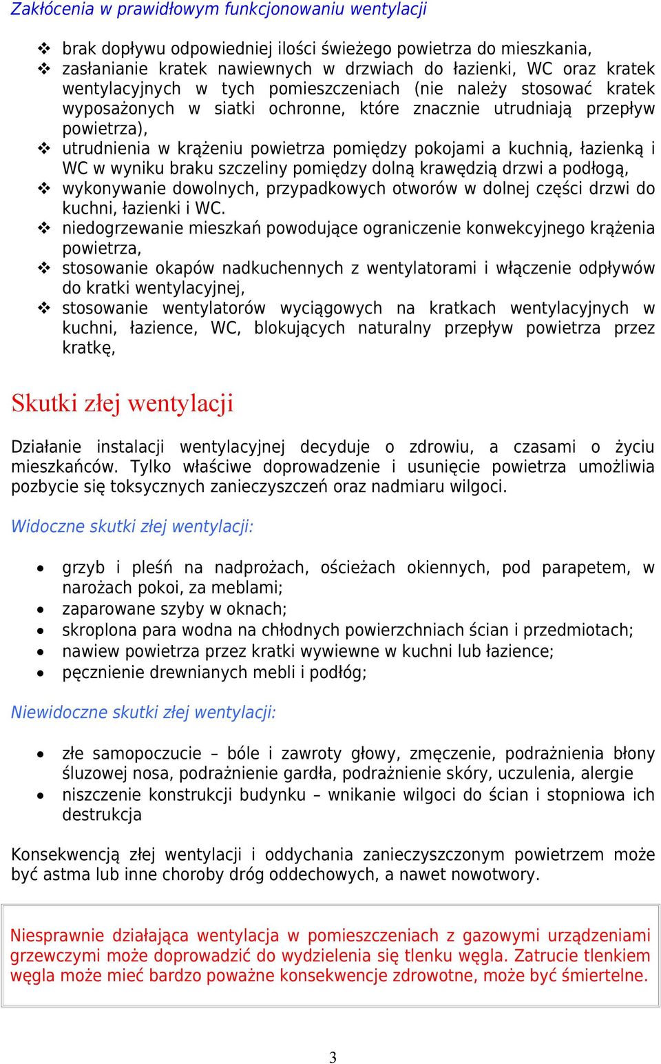 kuchnią, łazienką i WC w wyniku braku szczeliny pomiędzy dolną krawędzią drzwi a podłogą, wykonywanie dowolnych, przypadkowych otworów w dolnej części drzwi do kuchni, łazienki i WC.