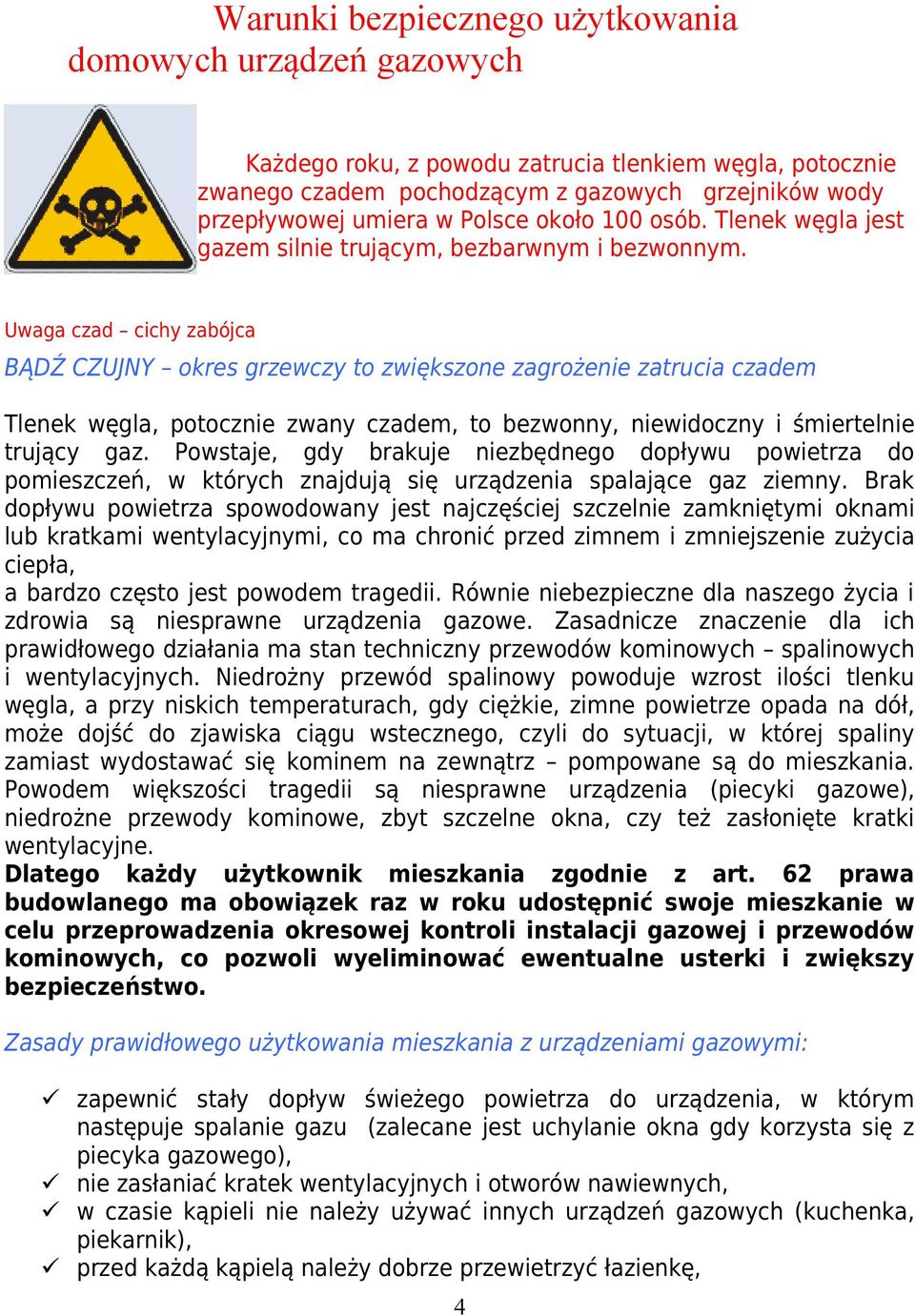 Uwaga czad cichy zabójca BĄDŹ CZUJNY okres grzewczy to zwiększone zagrożenie zatrucia czadem Tlenek węgla, potocznie zwany czadem, to bezwonny, niewidoczny i śmiertelnie trujący gaz.