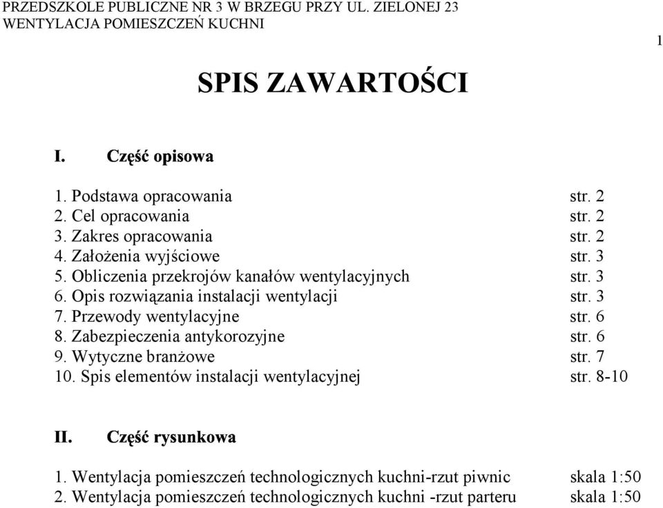 Przewody wentylacyjne str. 6 8. Zabezpieczenia antykorozyjne str. 6 9. Wytyczne branżowe str. 7 10. Spis elementów instalacji wentylacyjnej str.