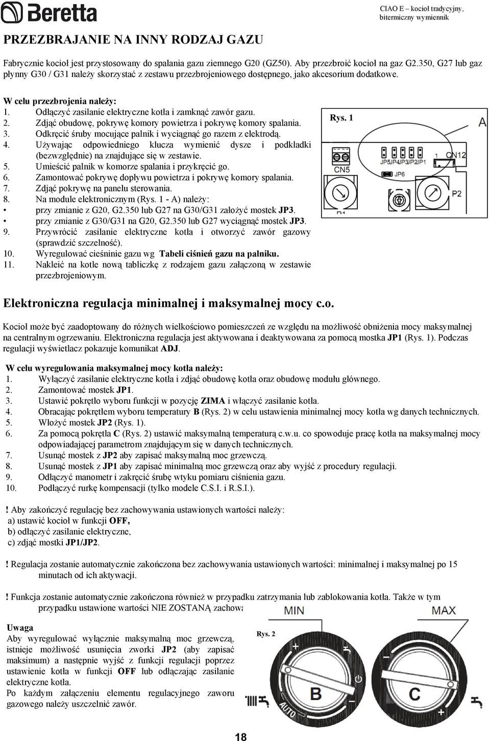 Odłączyć zasilanie elektryczne kotła i zamknąć zawór gazu. 2. Zdjąć obudowę, pokrywę komory powietrza i pokrywę komory spalania. 3. Odkręcić śruby mocujące palnik i wyciągnąć go razem z elektrodą. 4.