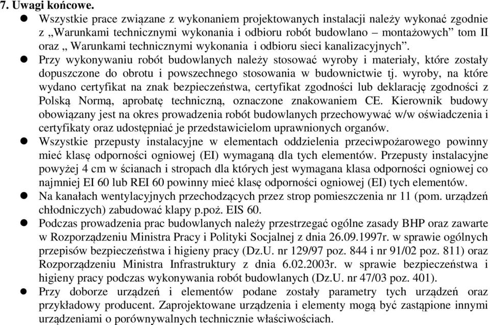 wykonania i odbioru sieci kanalizacyjnych. Przy wykonywaniu robót budowlanych należy stosować wyroby i materiały, które zostały dopuszczone do obrotu i powszechnego stosowania w budownictwie tj.