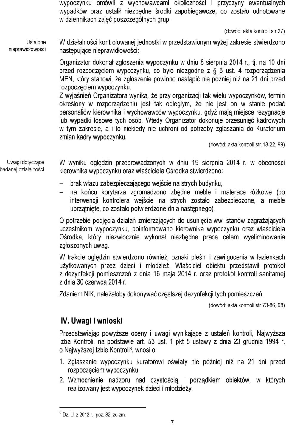 27) W działalności kontrolowanej jednostki w przedstawionym wyżej zakresie stwierdzono następujące nieprawidłowości: Organizator dokonał zgłoszenia wypoczynku w dniu 8 sierpnia 2014 r., tj.