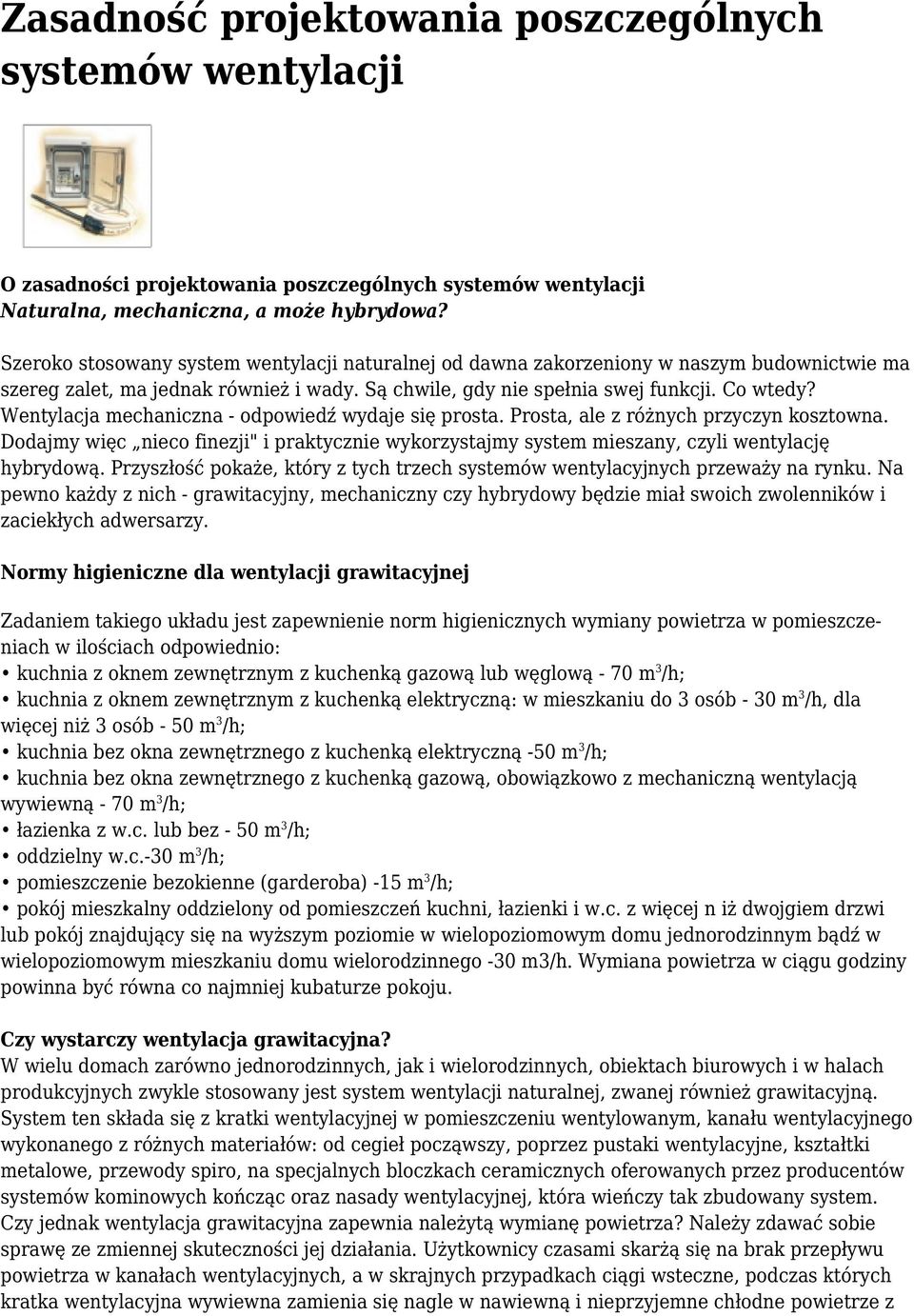 Wentylacja mechaniczna - odpowiedź wydaje się prosta. Prosta, ale z różnych przyczyn kosztowna. Dodajmy więc nieco finezji" i praktycznie wykorzystajmy system mieszany, czyli wentylację hybrydową.