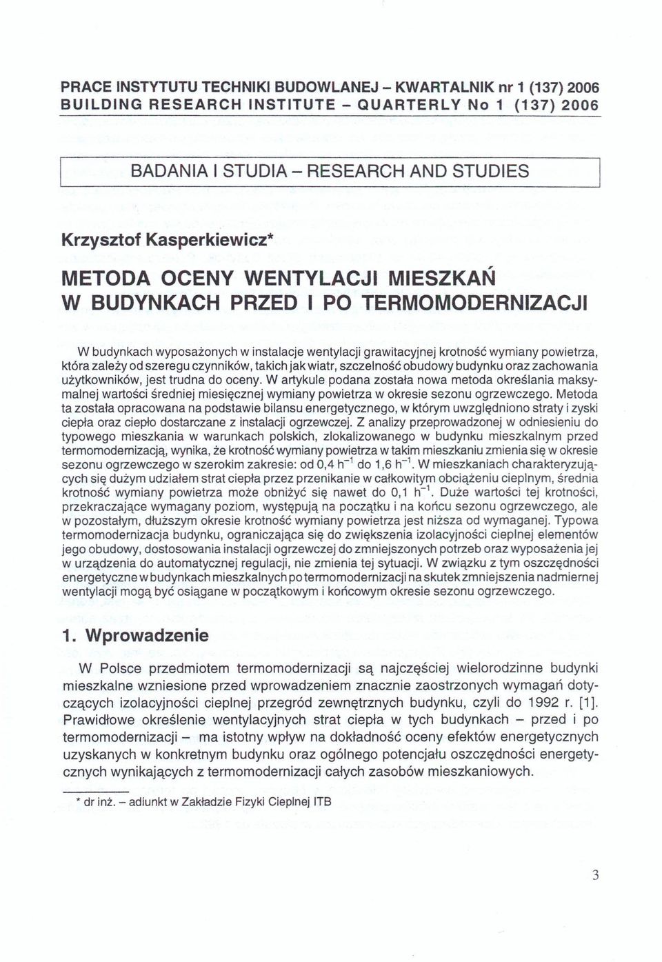 wiatr, szczelność obudowy budynku oraz zachowania użytkowników, jest trudna do oceny.