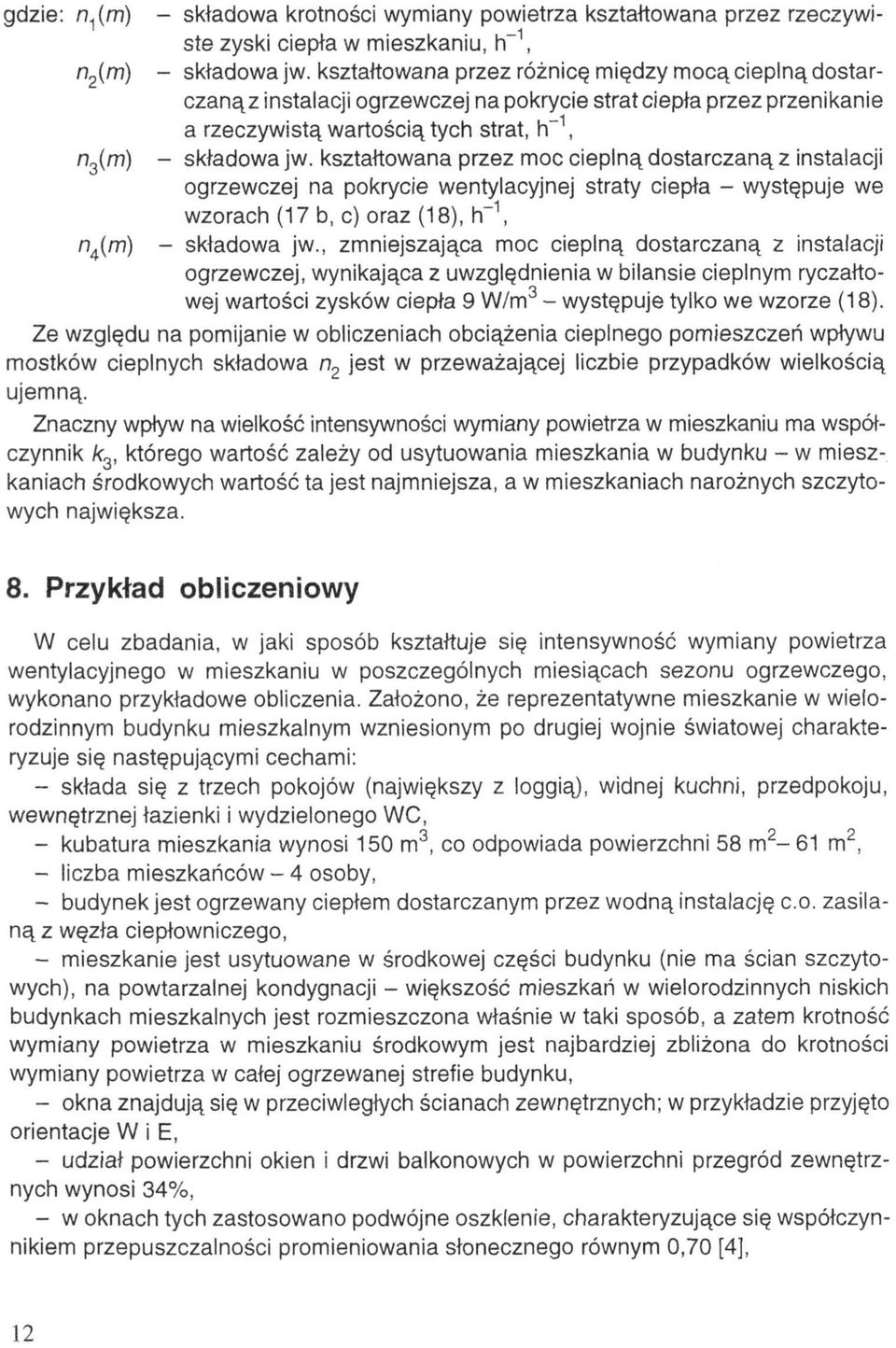 kształtowana przez moc cieplną dostarczaną z instalacji ogrzewczej na pokrycie wentylacyjnej straty ciepła - występuje we wzorach (17 b, c) oraz (18), - składowa jw.