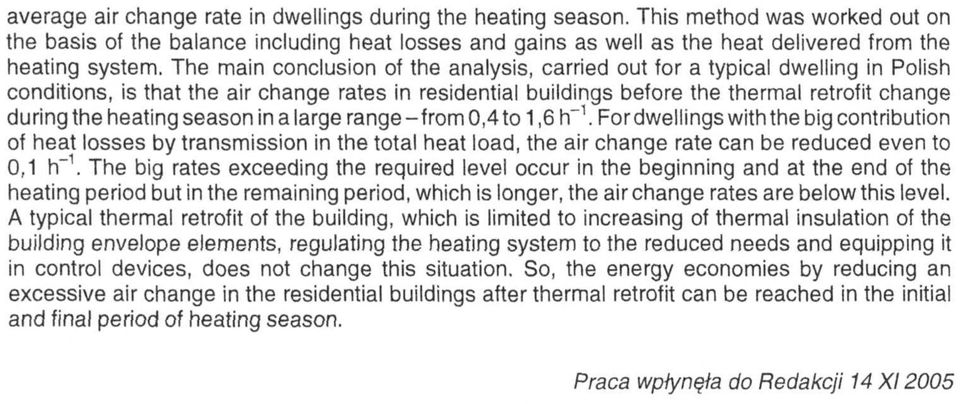 The main conclusion of the analysis, carried out for a typical dwelling in Polish conditions, is that the air change rates in residential buildings before the thermal retrofit change during the