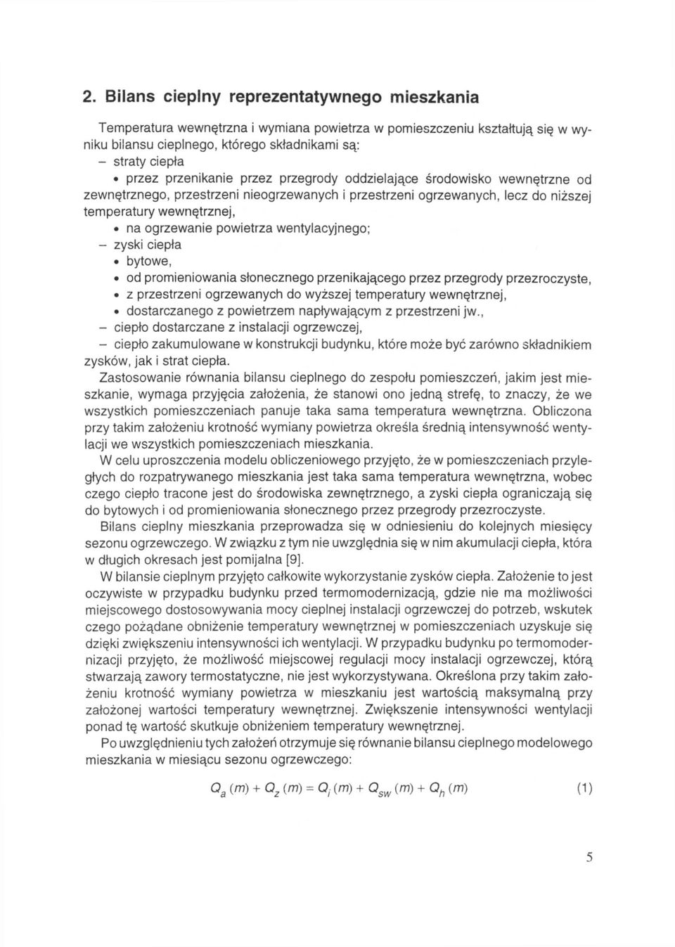 wentylacyjnego; - zyski ciepła bytowe, od promieniowania słonecznego przenikającego przez przegrody przezroczyste, z przestrzeni ogrzewanych do wyższej temperatury wewnętrznej, dostarczanego z