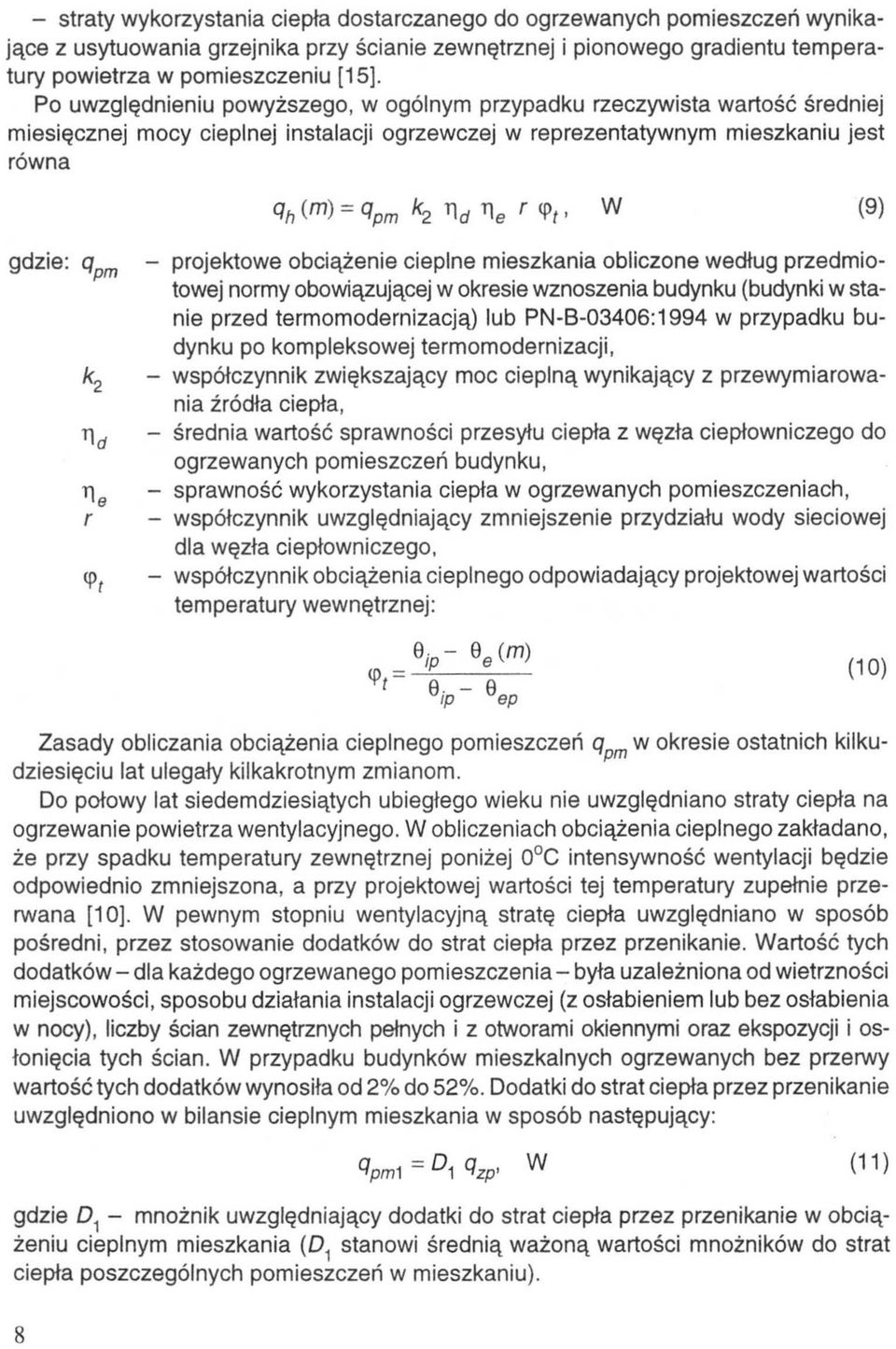 obciążenie cieplne mieszkania obliczone według przedmiotowej normy obowiązującej w okresie wznoszenia budynku (budynki w stanie przed termomodernizacją) lub PN-B-03406:1994 w przypadku budynku po