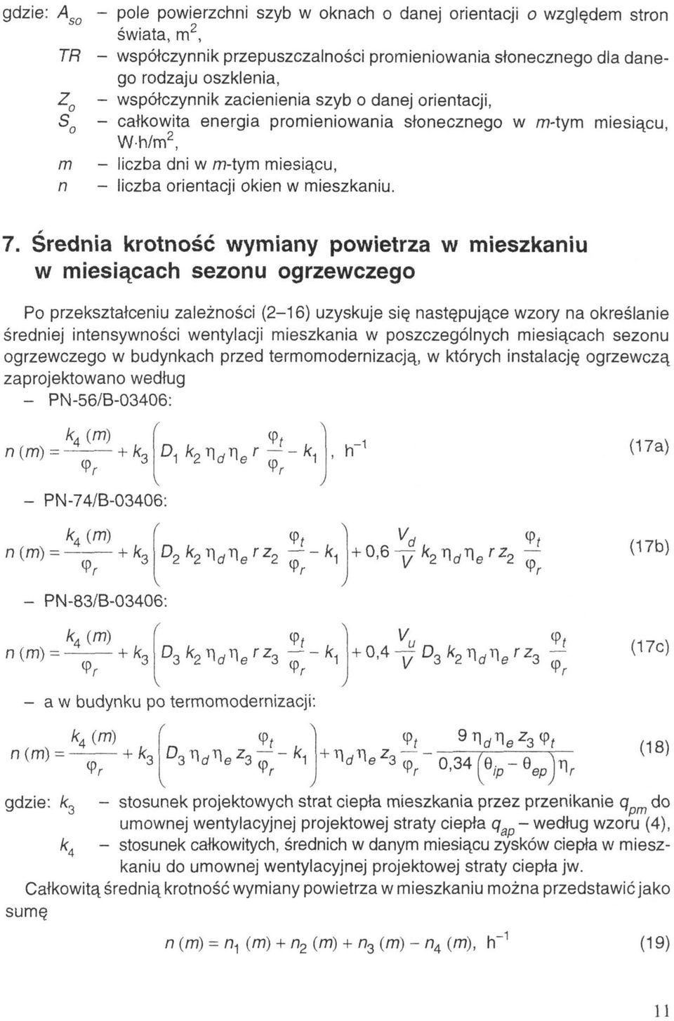 Średnia krotność wymiany powietrza w mieszkaniu w miesiącach sezonu ogrzewczego Po przekształceniu zależności (2-16) uzyskuje się następujące wzory na określanie średniej intensywności wentylacji