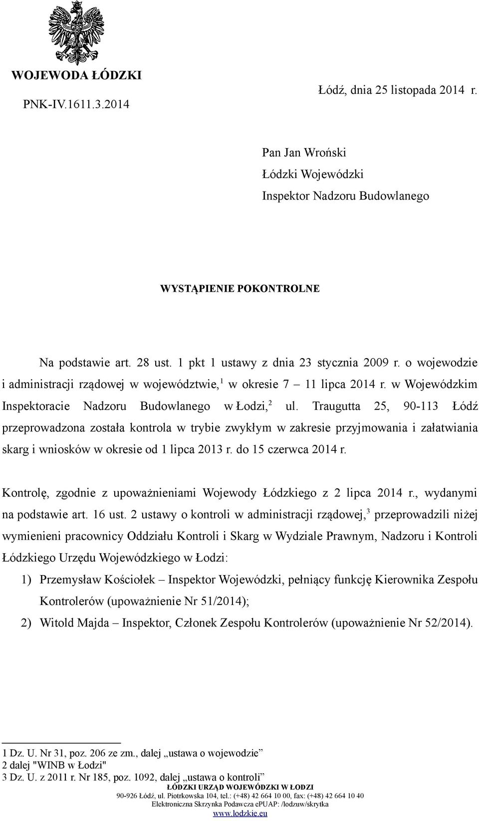 Traugutta 25, 90-113 Łódź przeprowadzona została kontrola w trybie zwykłym w zakresie przyjmowania i załatwiania skarg i wniosków w okresie od 1 lipca 2013 r. do 15 czerwca 2014 r.