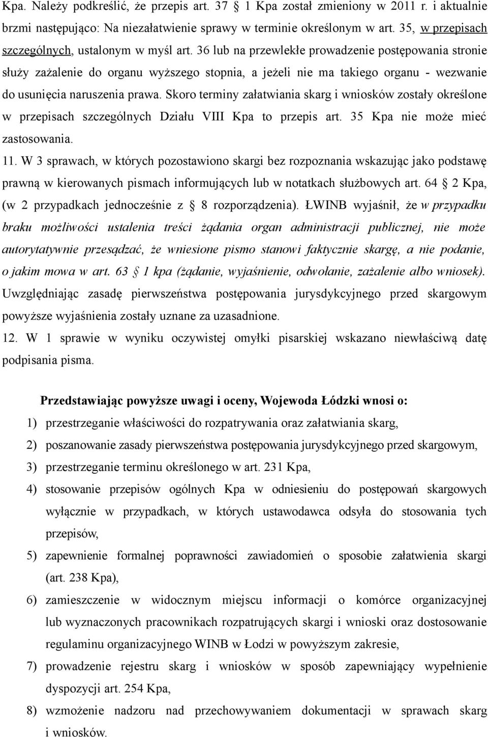 36 lub na przewlekłe prowadzenie postępowania stronie służy zażalenie do organu wyższego stopnia, a jeżeli nie ma takiego organu - wezwanie do usunięcia naruszenia prawa.