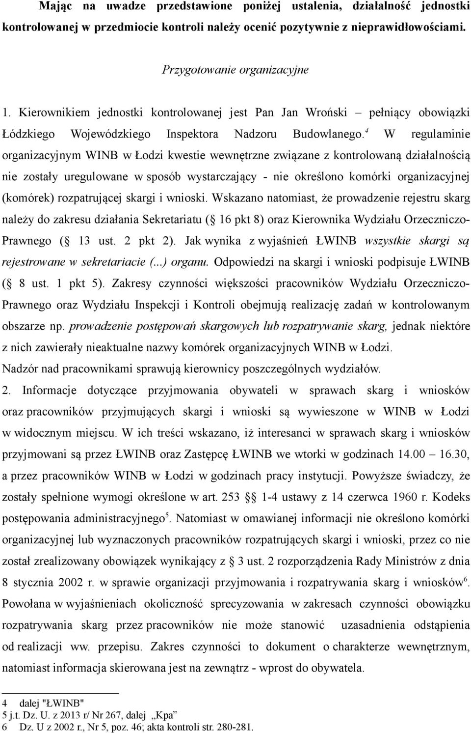 4 W regulaminie organizacyjnym WINB w Łodzi kwestie wewnętrzne związane z kontrolowaną działalnością nie zostały uregulowane w sposób wystarczający - nie określono komórki organizacyjnej (komórek)