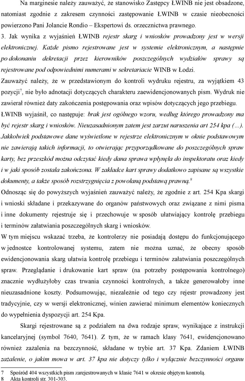 Każde pismo rejestrowane jest w systemie elektronicznym, a następnie po dokonaniu dekretacji przez kierowników poszczególnych wydziałów sprawy są rejestrowane pod odpowiednimi numerami w