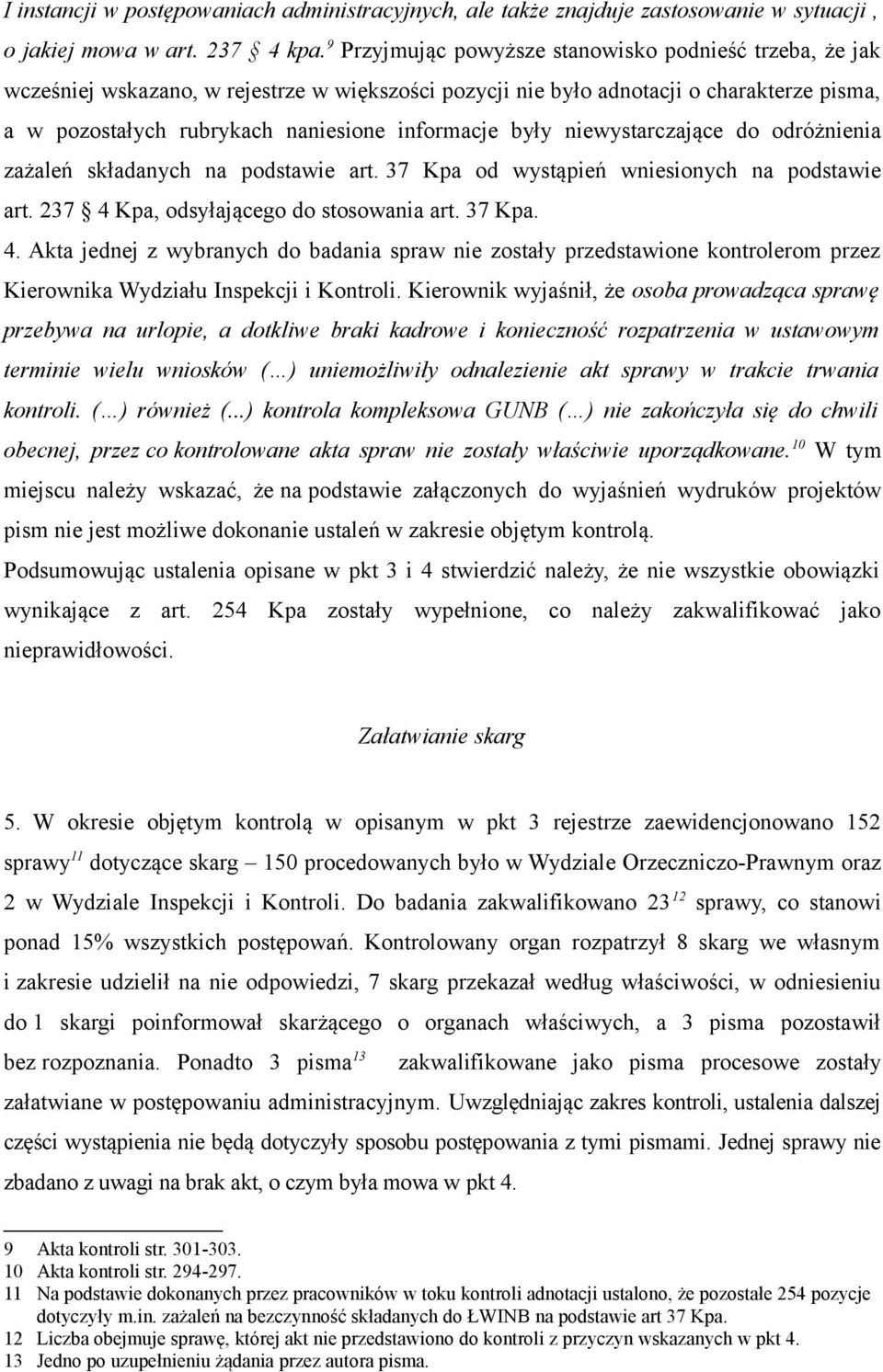 były niewystarczające do odróżnienia zażaleń składanych na podstawie art. 37 Kpa od wystąpień wniesionych na podstawie art. 237 4 