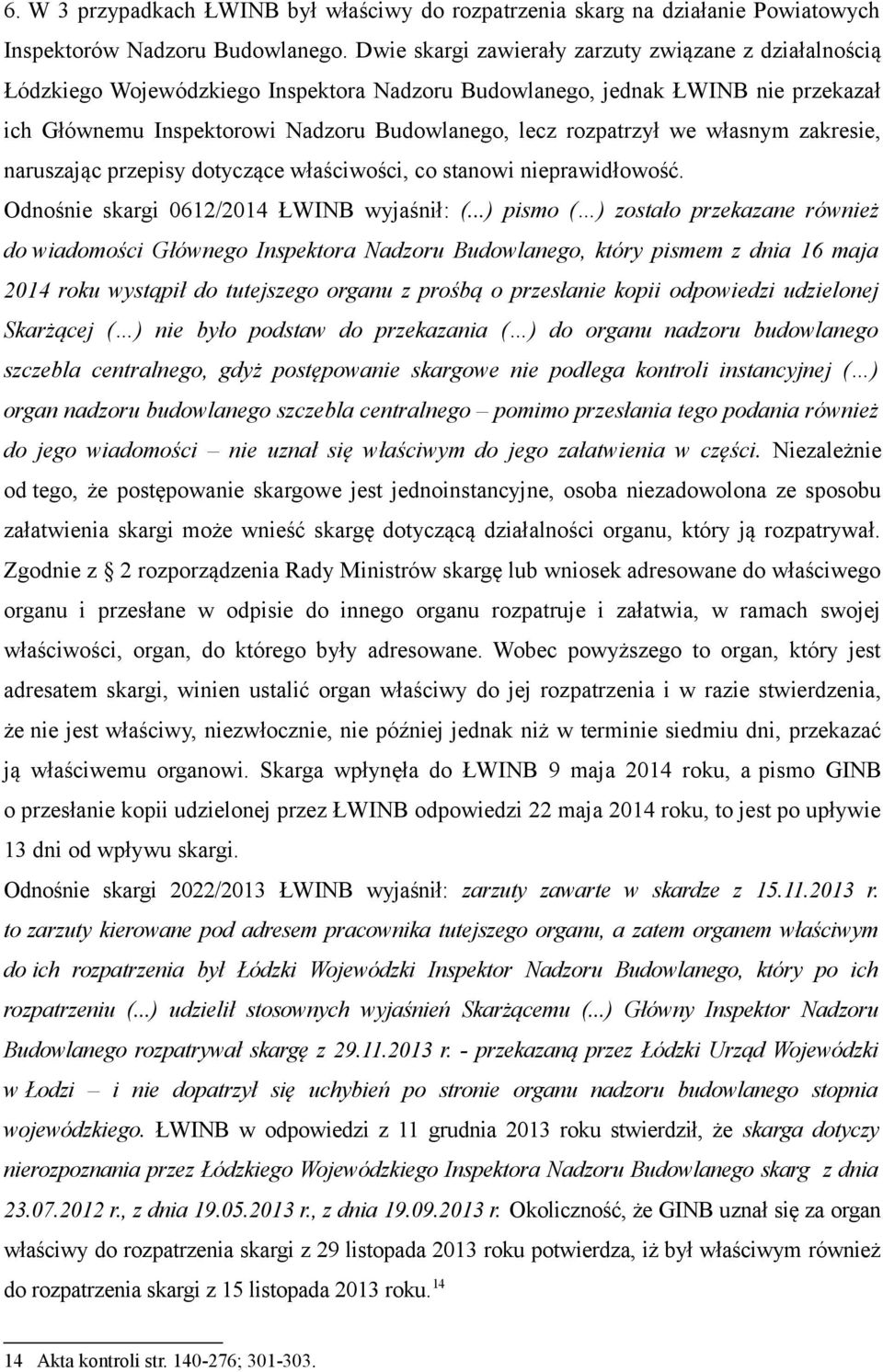 rozpatrzył we własnym zakresie, naruszając przepisy dotyczące właściwości, co stanowi nieprawidłowość. Odnośnie skargi 0612/2014 ŁWINB wyjaśnił: (.