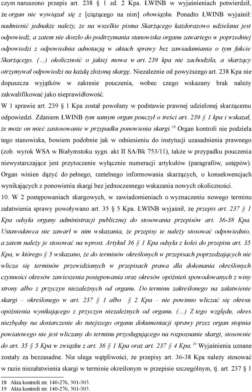 odpowiedzi z odpowiednia adnotacją w aktach sprawy bez zawiadamiania o tym fakcie Skarżącego. ( ) okoliczność o jakiej mowa w art.