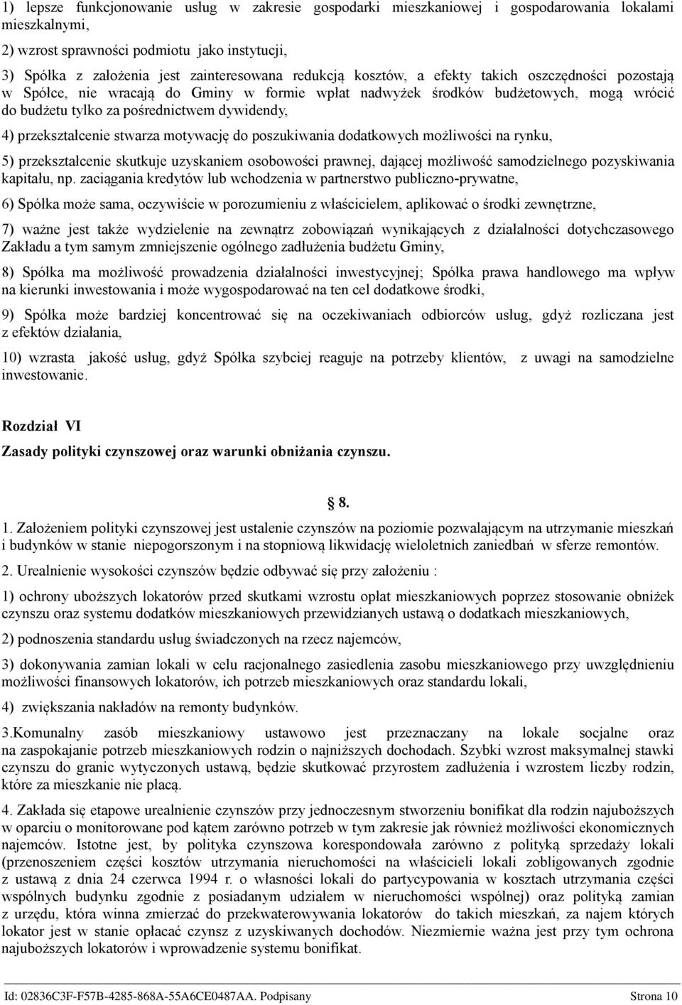 przekształcenie stwarza motywację do poszukiwania dodatkowych możliwości na rynku, 5) przekształcenie skutkuje uzyskaniem osobowości prawnej, dającej możliwość samodzielnego pozyskiwania kapitału, np.