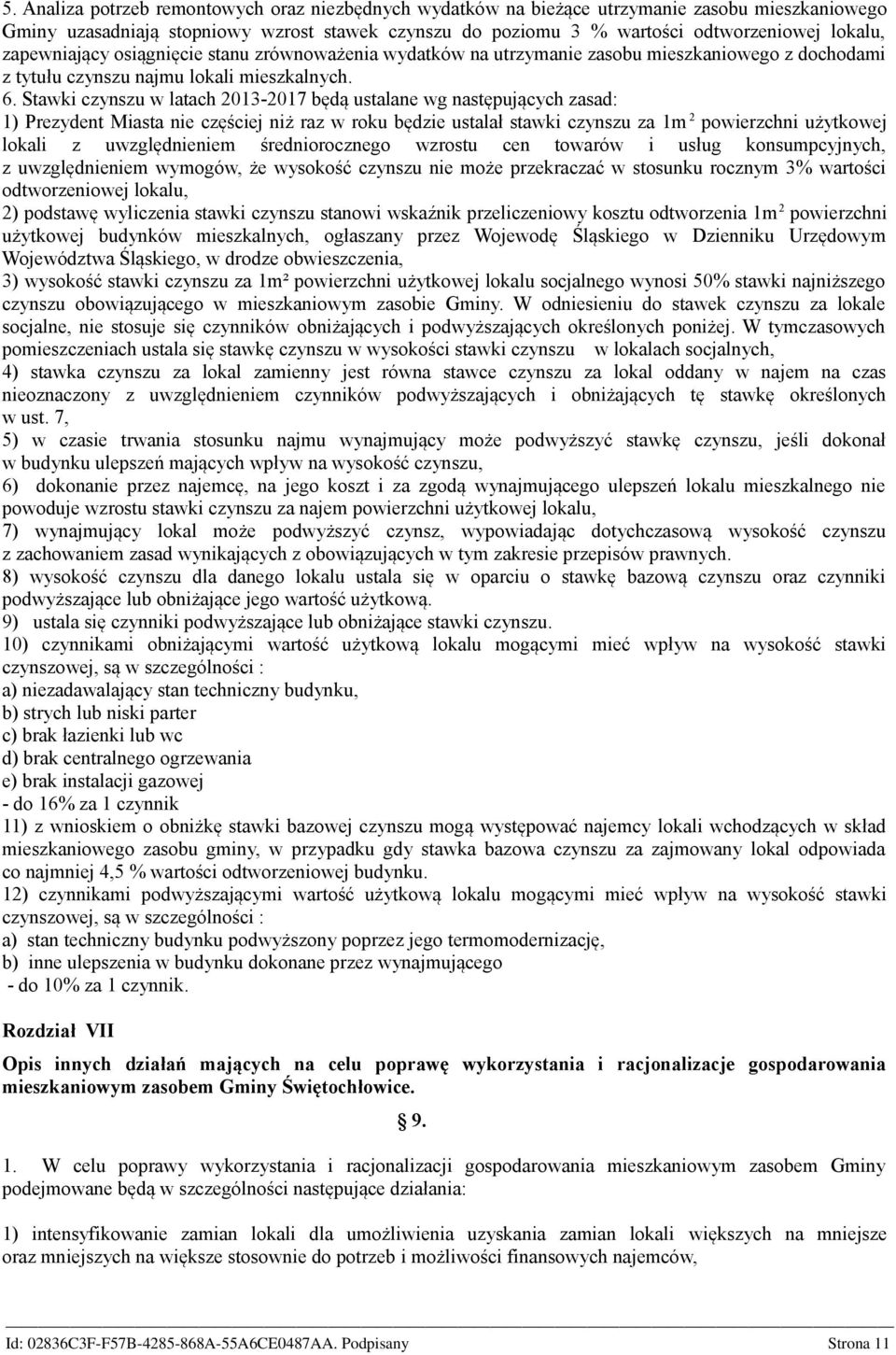 Stawki czynszu w latach 2013-2017 będą ustalane wg następujących zasad: 1) Prezydent Miasta nie częściej niż raz w roku będzie ustalał stawki czynszu za 1m 2 powierzchni użytkowej lokali z