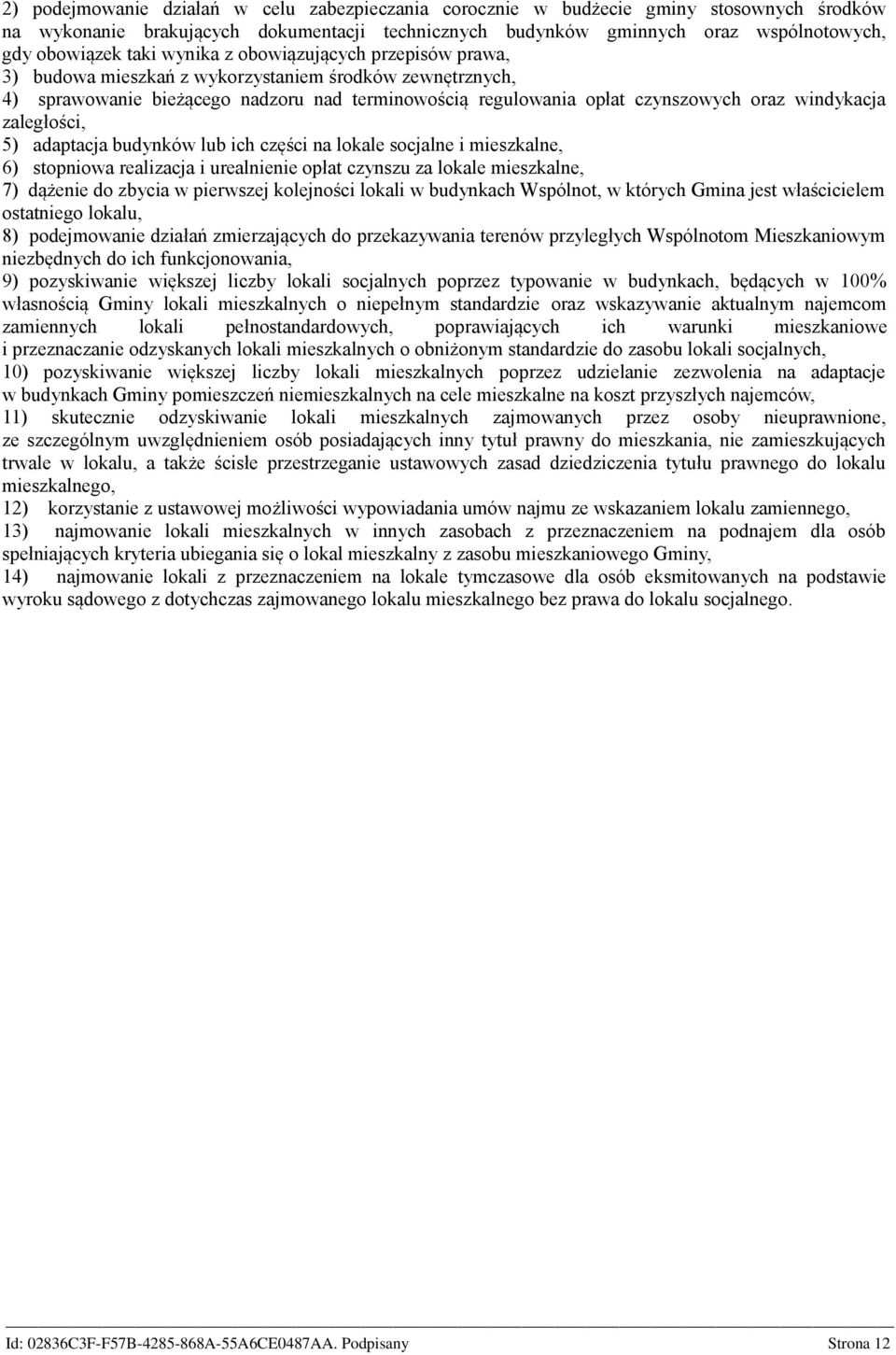 zaległości, 5) adaptacja budynków lub ich części na lokale socjalne i mieszkalne, 6) stopniowa realizacja i urealnienie opłat czynszu za lokale mieszkalne, 7) dążenie do zbycia w pierwszej kolejności