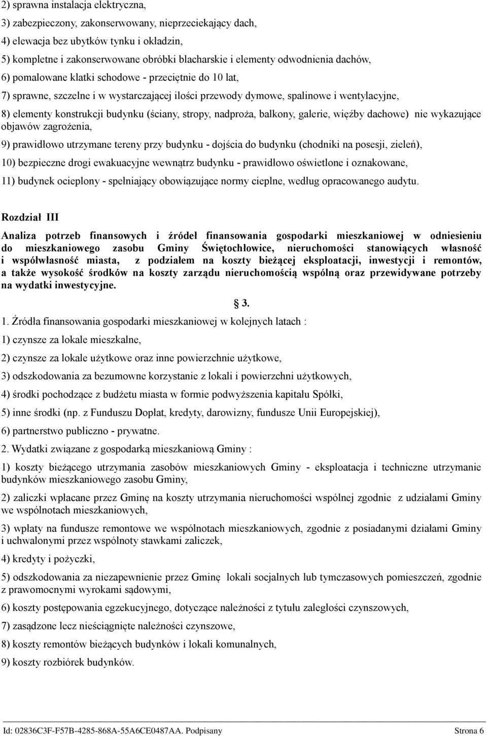 (ściany, stropy, nadproża, balkony, galerie, więźby dachowe) nie wykazujące objawów zagrożenia, 9) prawidłowo utrzymane tereny przy budynku - dojścia do budynku (chodniki na posesji, zieleń), 10)