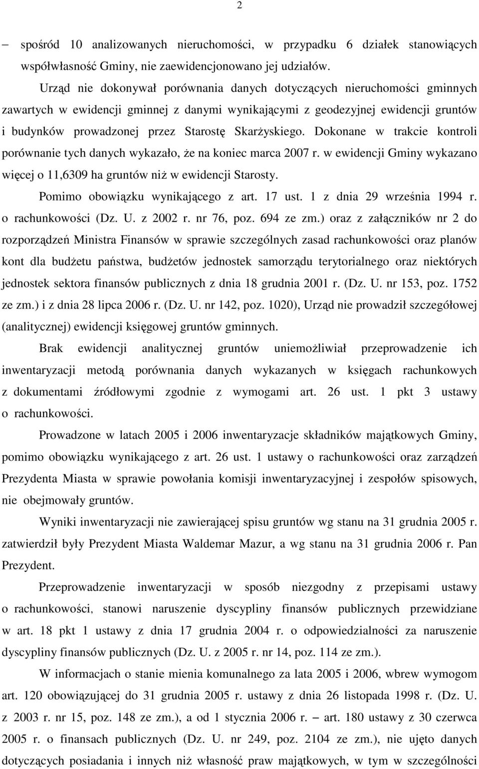 SkarŜyskiego. Dokonane w trakcie kontroli porównanie tych danych wykazało, Ŝe na koniec marca 2007 r. w ewidencji Gminy wykazano więcej o 11,6309 ha gruntów niŝ w ewidencji Starosty.