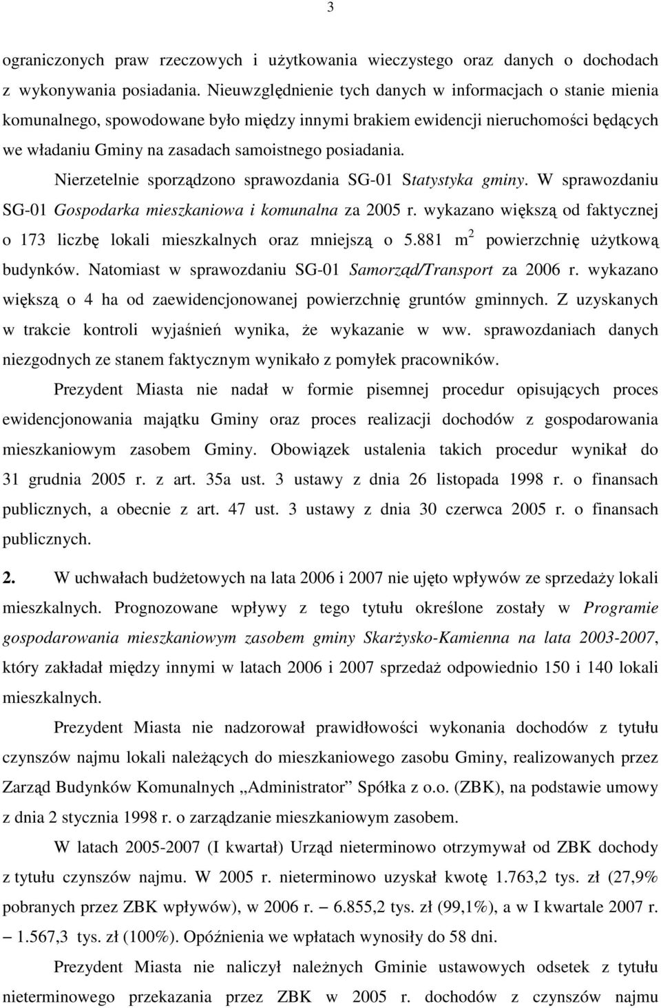 Nierzetelnie sporządzono sprawozdania SG-01 Statystyka gminy. W sprawozdaniu SG-01 Gospodarka mieszkaniowa i komunalna za 2005 r.