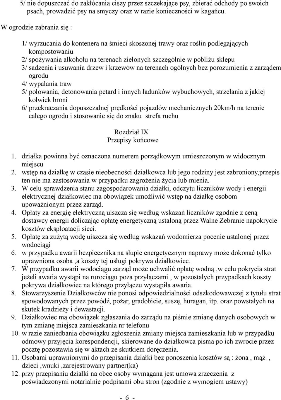 sadzenia i usuwania drzew i krzewów na terenach ogólnych bez porozumienia z zarządem ogrodu 4/ wypalania traw 5/ polowania, detonowania petard i innych ładunków wybuchowych, strzelania z jakiej