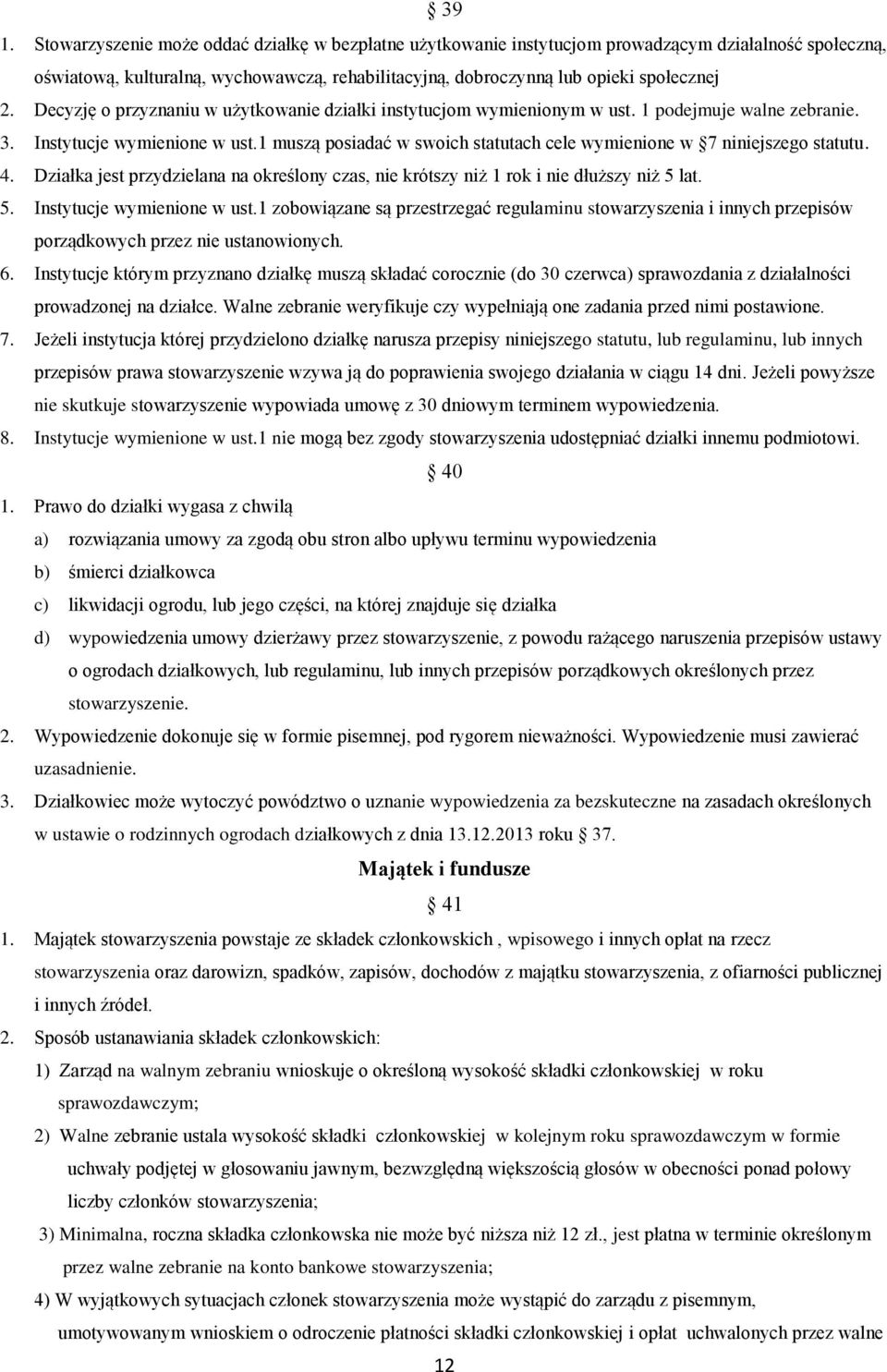 1 muszą posiadać w swoich statutach cele wymienione w 7 niniejszego statutu. 4. Działka jest przydzielana na określony czas, nie krótszy niż 1 rok i nie dłuższy niż 5 lat. 5. Instytucje wymienione w ust.