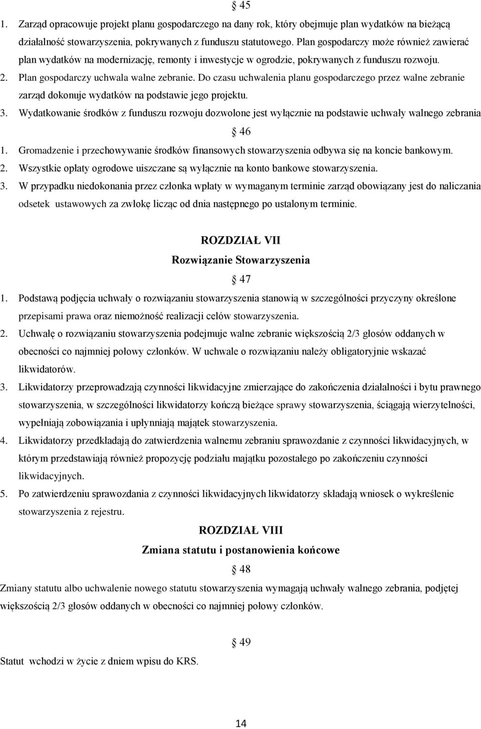 Do czasu uchwalenia planu gospodarczego przez walne zebranie zarząd dokonuje wydatków na podstawie jego projektu. 3.
