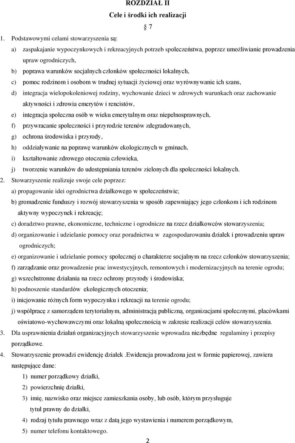 członków społeczności lokalnych, c) pomoc rodzinom i osobom w trudnej sytuacji życiowej oraz wyrównywanie ich szans, d) integracja wielopokoleniowej rodziny, wychowanie dzieci w zdrowych warunkach