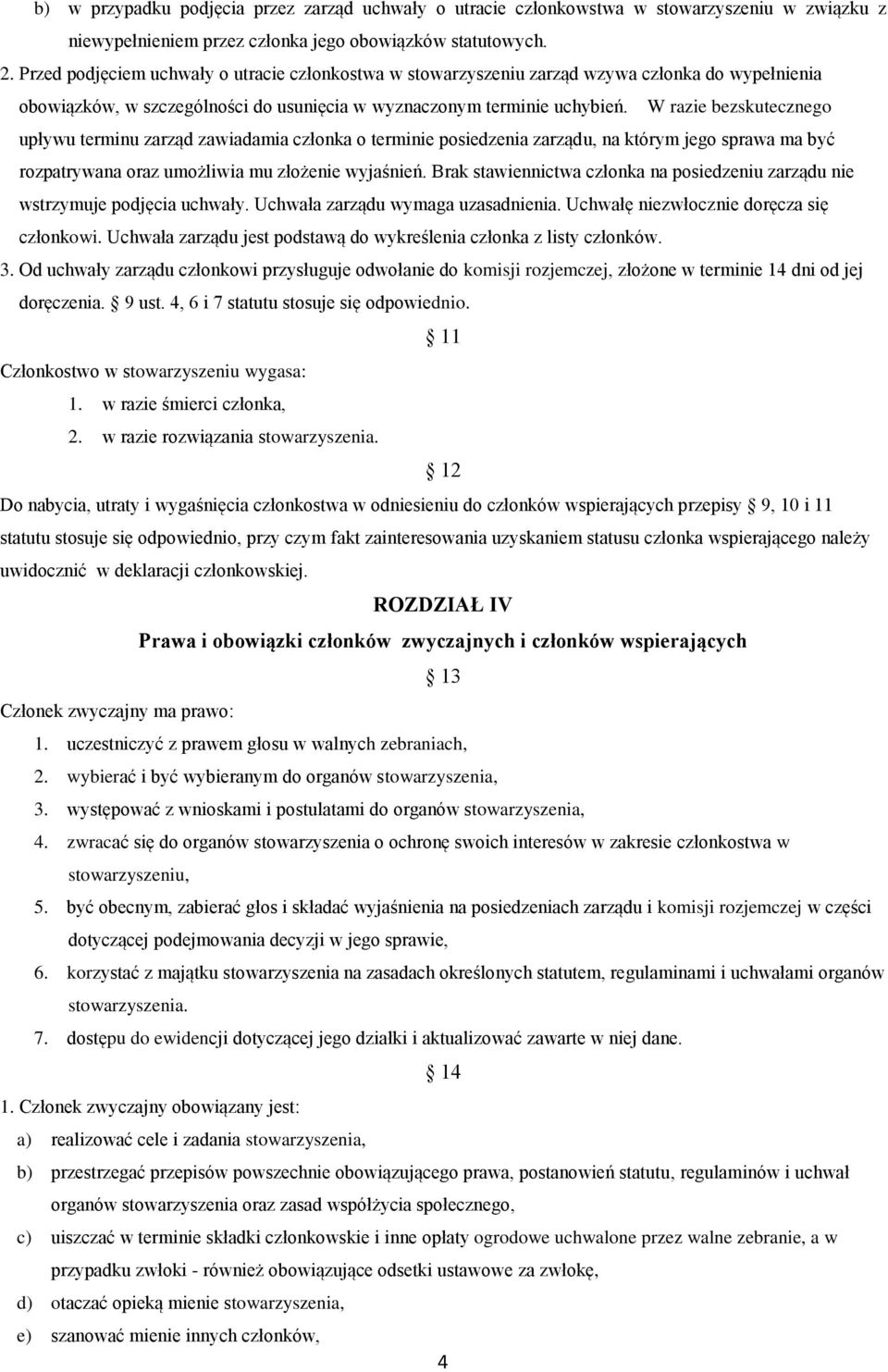 W razie bezskutecznego upływu terminu zarząd zawiadamia członka o terminie posiedzenia zarządu, na którym jego sprawa ma być rozpatrywana oraz umożliwia mu złożenie wyjaśnień.