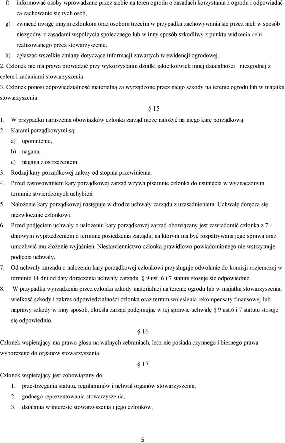 h) zgłaszać wszelkie zmiany dotyczące informacji zawartych w ewidencji ogrodowej. 2.
