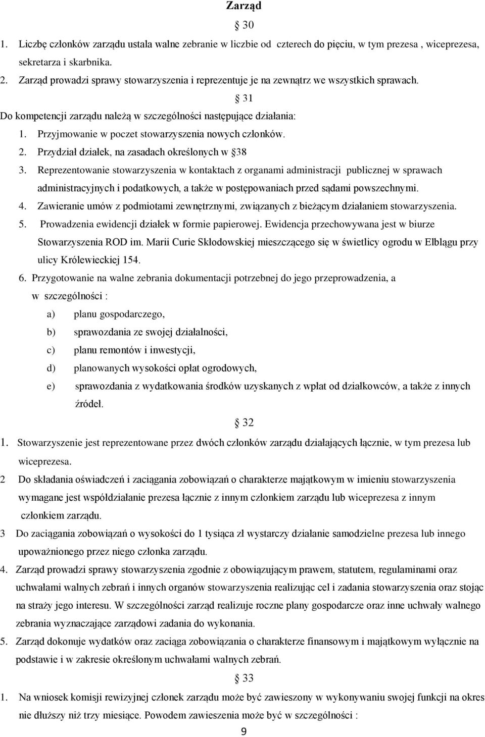 Przyjmowanie w poczet stowarzyszenia nowych członków. 2. Przydział działek, na zasadach określonych w 38 3.