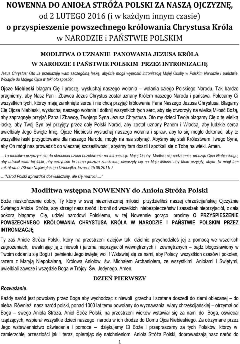 państwie. Wołajcie do Mojego Ojca w taki oto sposób: Ojcze Niebieski błagam Cię i proszę, wysłuchaj naszego wołania wołania całego Polskiego Narodu.