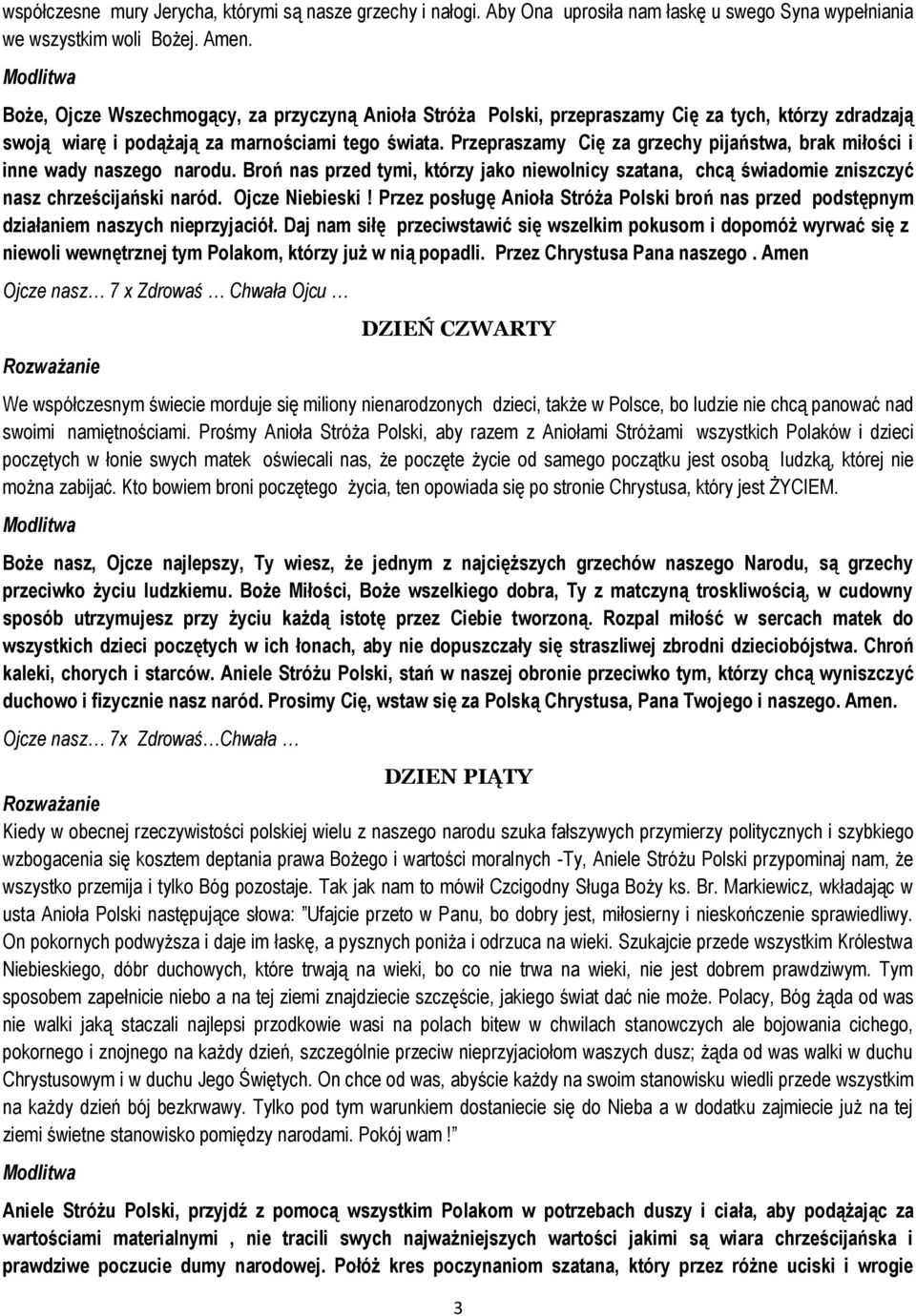 Przepraszamy Cię za grzechy pijaństwa, brak miłości i inne wady naszego narodu. Broń nas przed tymi, którzy jako niewolnicy szatana, chcą świadomie zniszczyć nasz chrześcijański naród.