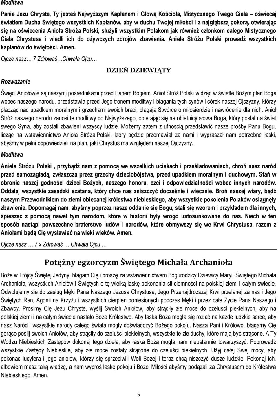 Aniele Stróżu Polski prowadź wszystkich kapłanów do świętości. Amen. Ojcze nasz 7 Zdrowaś Chwała Ojcu DZIEŃ DZIEWIĄTY Święci Aniołowie są naszymi pośrednikami przed Panem Bogiem.