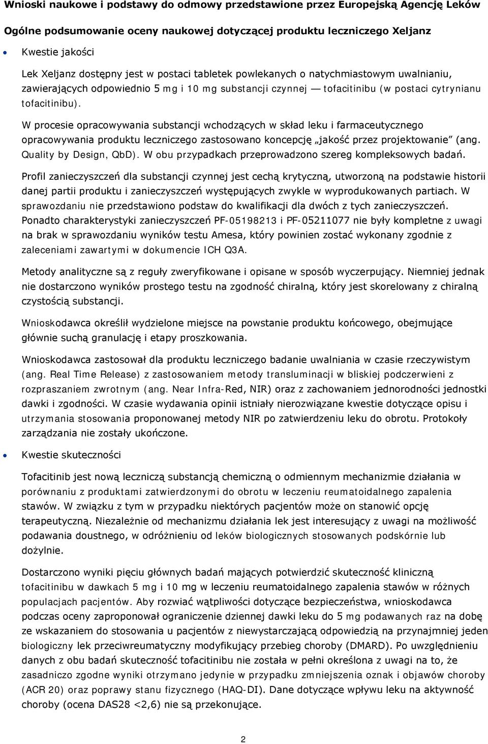 W procesie opracowywania substancji wchodzących w skład leku i farmaceutycznego opracowywania produktu leczniczego zastosowano koncepcję jakość przez projektowanie (ang. Quality by Design, QbD).