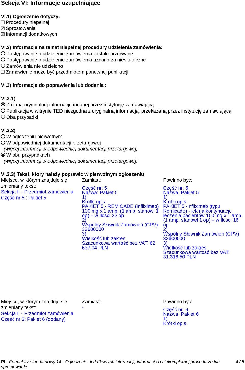 udzielono Zamówienie może być przedmiotem ponownej publikacji VI. Informacje do poprawienia lub dodania : VI.3.