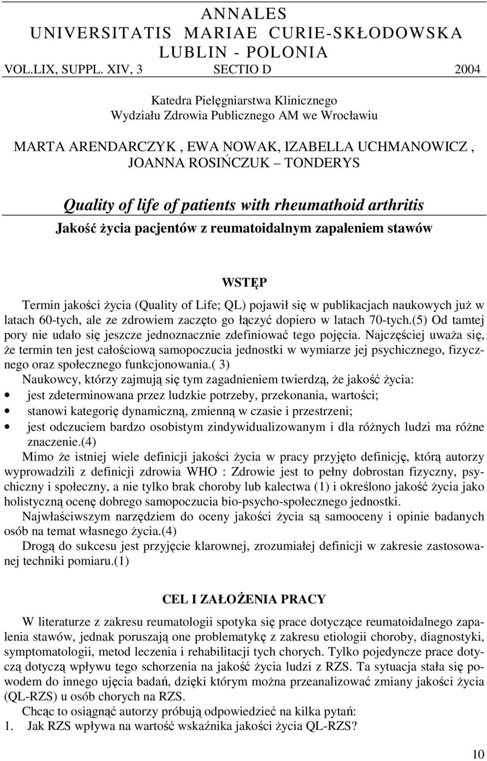 patients with rheumathoid arthritis Jakość życia pacjentów z reumatoidalnym zapaleniem stawów WSTĘP Termin jakości życia (Quality of Life; QL) pojawił się w publikacjach naukowych już w latach