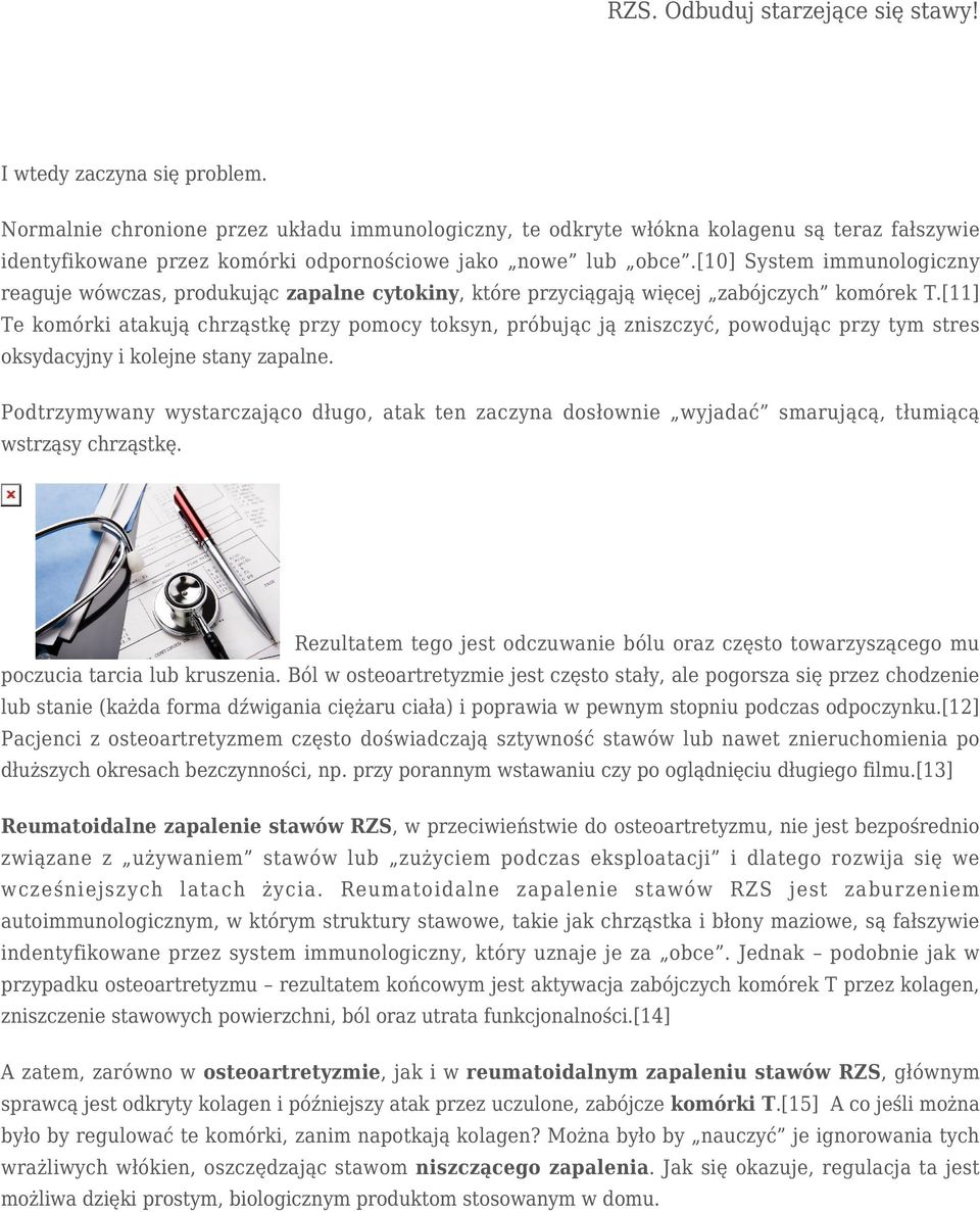 [11] Te komórki atakują chrząstkę przy pomocy toksyn, próbując ją zniszczyć, powodując przy tym stres oksydacyjny i kolejne stany zapalne.